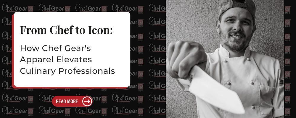 From Chef to Icon: How Chef Gear's Apparel Elevates Culinary Professionals