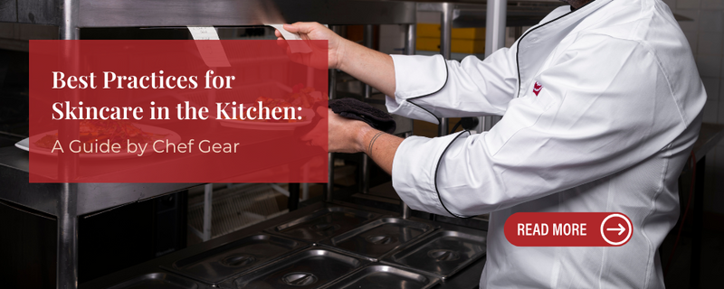 Best Practices for Skincare in the Kitchen: A Guide by Chef Gear