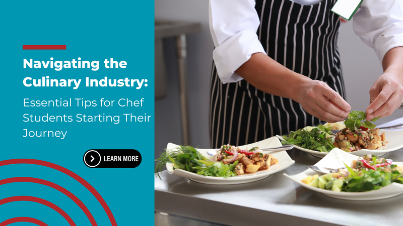 Navigating the Culinary Industry: Essential Tips for Chef Students Sta ...