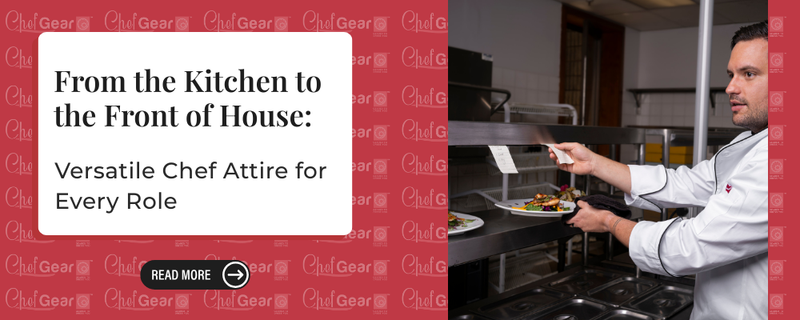 From the Kitchen to the Front of House: Versatile Chef Attire for Every Role